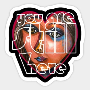 Valentine's Day Heart with artwork | You Are Still Here in my Heart Sticker